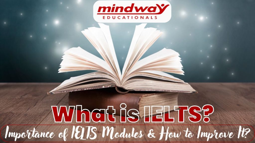 What is IELTS? Importance of IELTS Modules & How to Improve It?